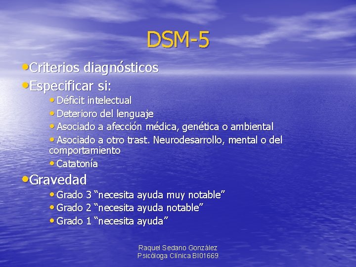 DSM-5 • Criterios diagnósticos • Especificar si: • Déficit intelectual • Deterioro del lenguaje