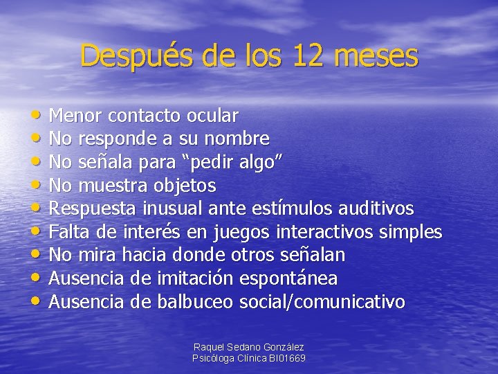 Después de los 12 meses • Menor contacto ocular • No responde a su