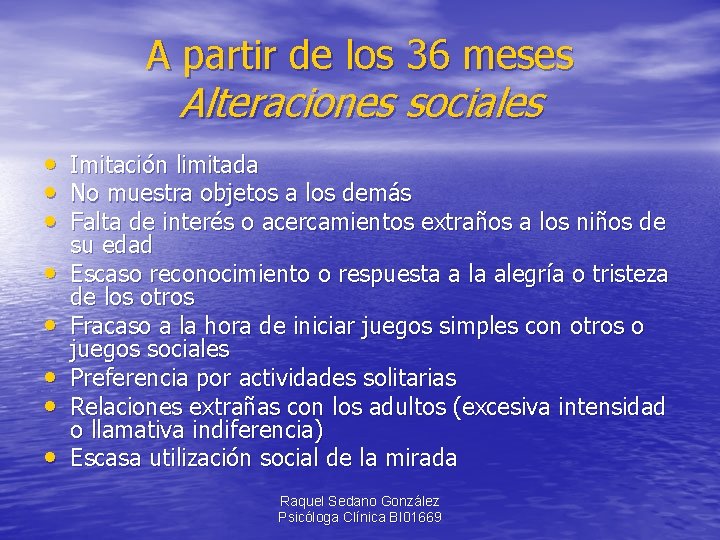 A partir de los 36 meses Alteraciones sociales • Imitación limitada • No muestra