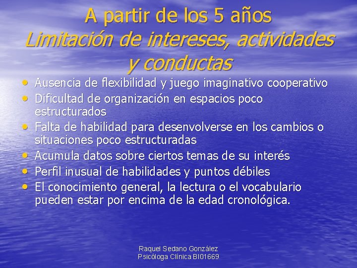 A partir de los 5 años Limitación de intereses, actividades y conductas • Ausencia