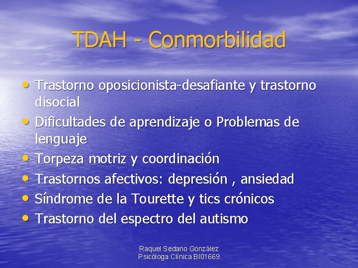 TDAH - Conmorbilidad • Trastorno oposicionista-desafiante y trastorno • • • disocial Dificultades de