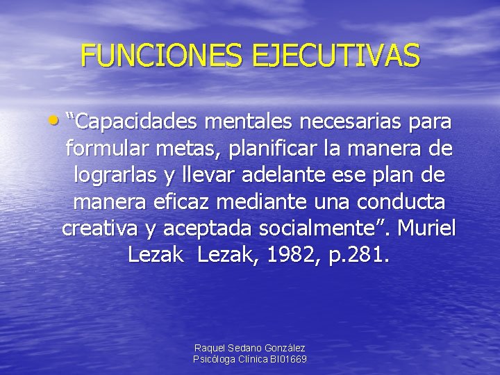 FUNCIONES EJECUTIVAS • “Capacidades mentales necesarias para formular metas, planificar la manera de lograrlas