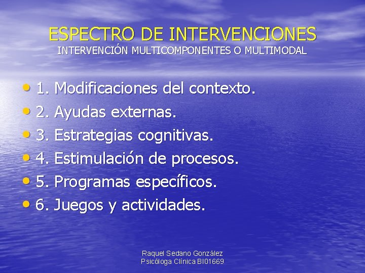 ESPECTRO DE INTERVENCIONES INTERVENCIÓN MULTICOMPONENTES O MULTIMODAL • 1. Modificaciones del contexto. • 2.