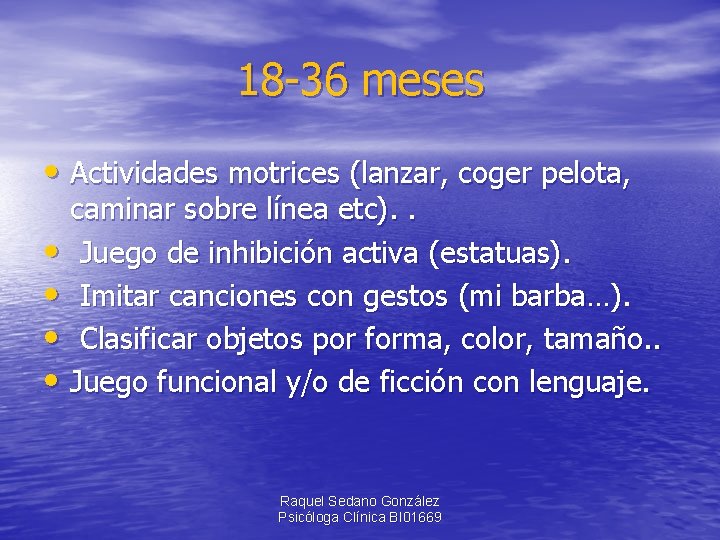 18 -36 meses • Actividades motrices (lanzar, coger pelota, caminar sobre línea etc). .