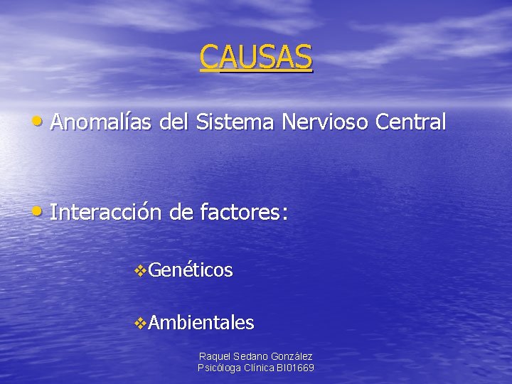 CAUSAS • Anomalías del Sistema Nervioso Central • Interacción de factores: v. Genéticos v.