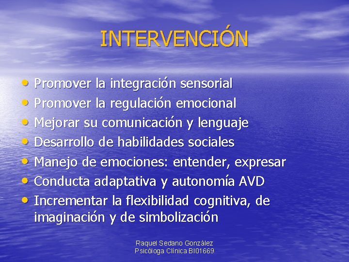 INTERVENCIÓN • Promover la integración sensorial • Promover la regulación emocional • Mejorar su
