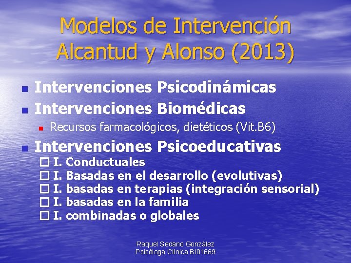 Modelos de Intervención Alcantud y Alonso (2013) n n Intervenciones Psicodinámicas Intervenciones Biomédicas n