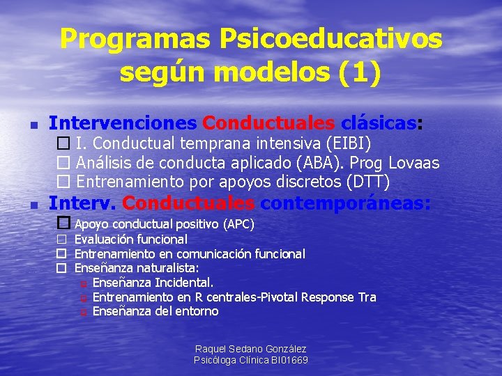 Programas Psicoeducativos según modelos (1) n Intervenciones Conductuales clásicas: � I. Conductual temprana intensiva