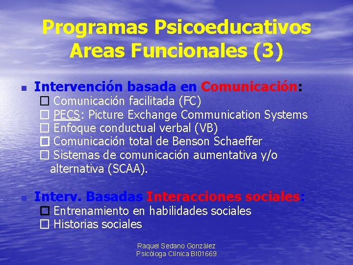 Programas Psicoeducativos Areas Funcionales (3) n Intervención basada en Comunicación: � Comunicación facilitada (FC)