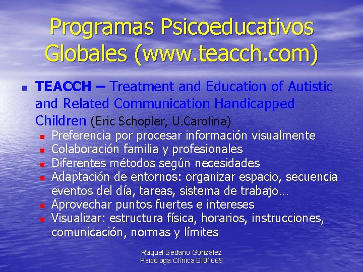 Programas Psicoeducativos Globales (www. teacch. com) n TEACCH – Treatment and Education of Autistic