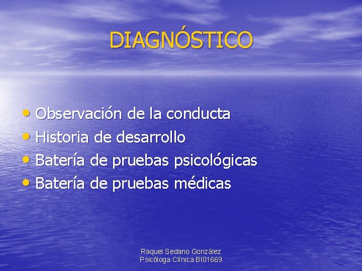DIAGNÓSTICO • Observación de la conducta • Historia de desarrollo • Batería de pruebas