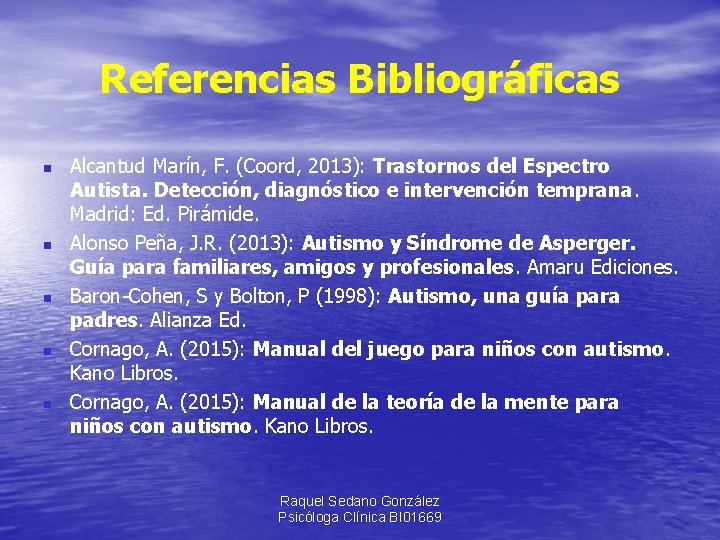 Referencias Bibliográficas n n n Alcantud Marín, F. (Coord, 2013): Trastornos del Espectro Autista.