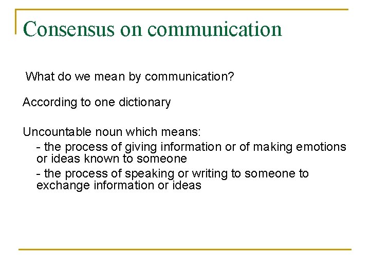 Consensus on communication What do we mean by communication? According to one dictionary Uncountable
