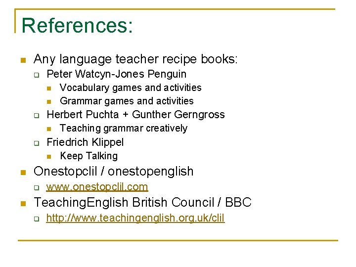 References: n Any language teacher recipe books: q Peter Watcyn-Jones Penguin n n q