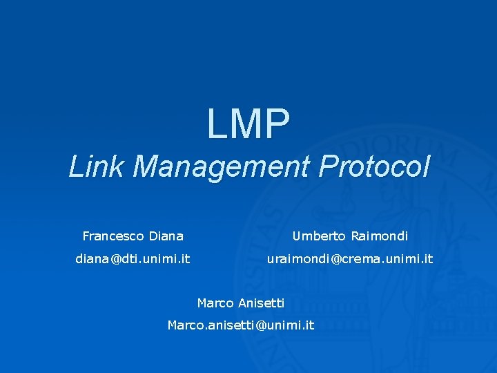 LMP Link Management Protocol Francesco Diana Umberto Raimondi diana@dti. unimi. it uraimondi@crema. unimi. it