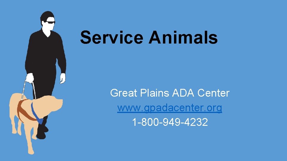 Service Animals Great Plains ADA Center www. gpadacenter. org 1 -800 -949 -4232 