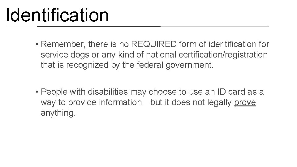 Identification • Remember, there is no REQUIRED form of identification for service dogs or