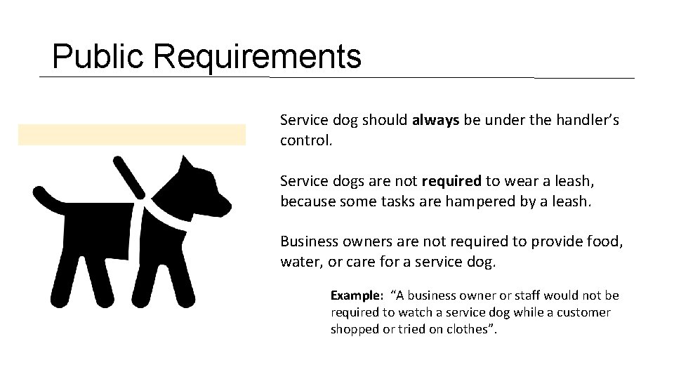 Public Requirements Service dog should always be under the handler’s control. Service dogs are