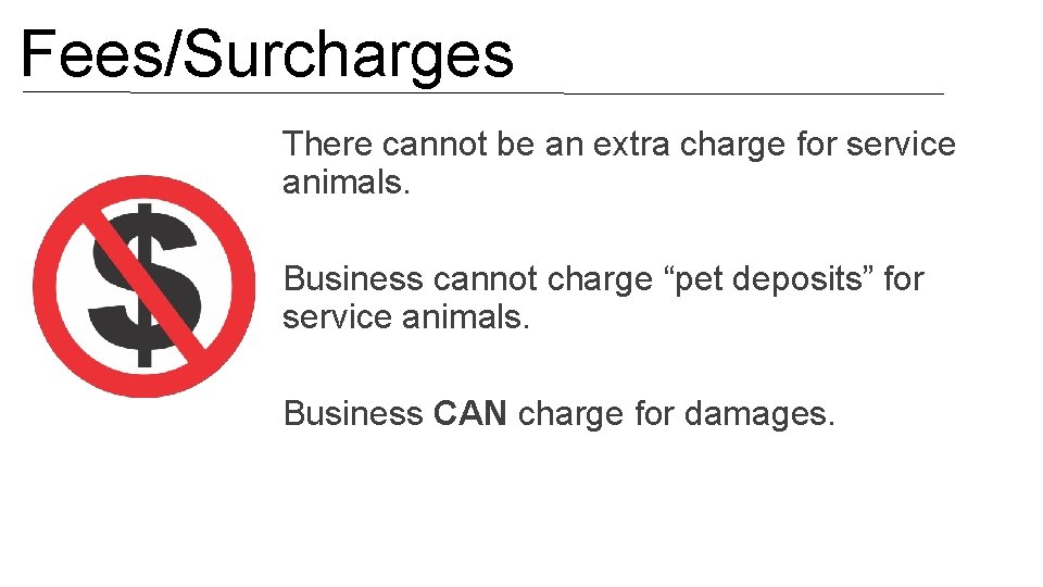 Fees/Surcharges There cannot be an extra charge for service animals. Business cannot charge “pet