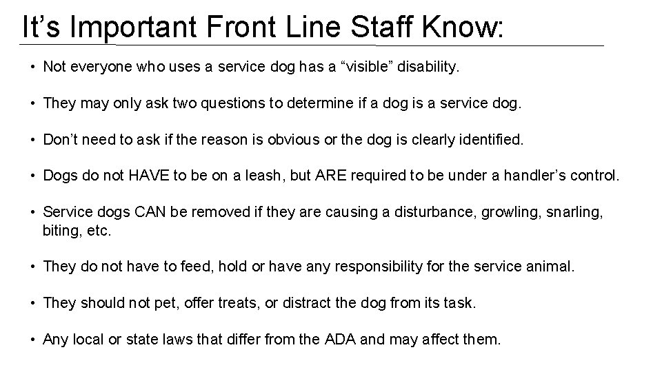 It’s Important Front Line Staff Know: • Not everyone who uses a service dog