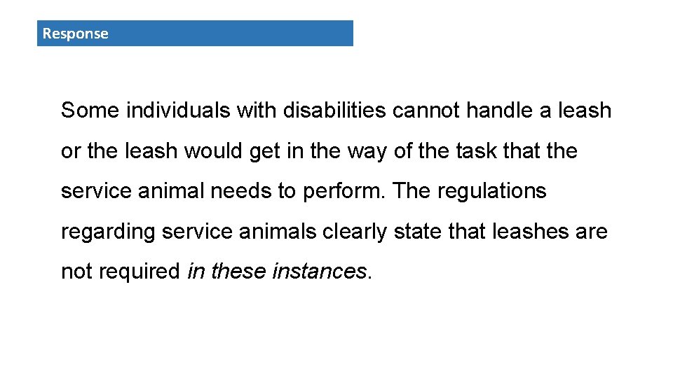 Response Some individuals with disabilities cannot handle a leash or the leash would get