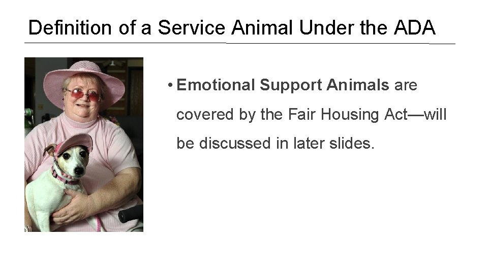 Definition of a Service Animal Under the ADA • Emotional Support Animals are covered