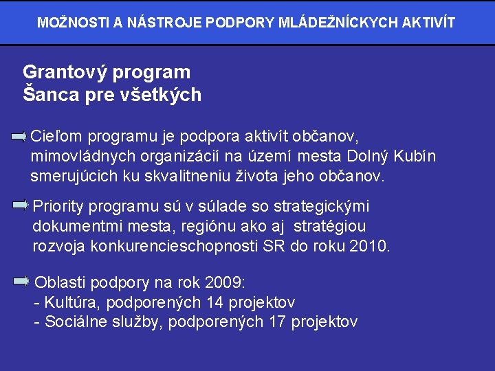 MOŽNOSTI A NÁSTROJE PODPORY MLÁDEŽNÍCKYCH AKTIVÍT Grantový program Šanca pre všetkých Cieľom programu je