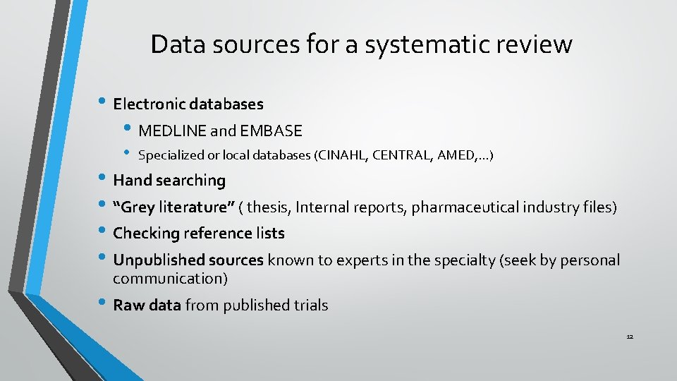 Data sources for a systematic review • Electronic databases • MEDLINE and EMBASE •