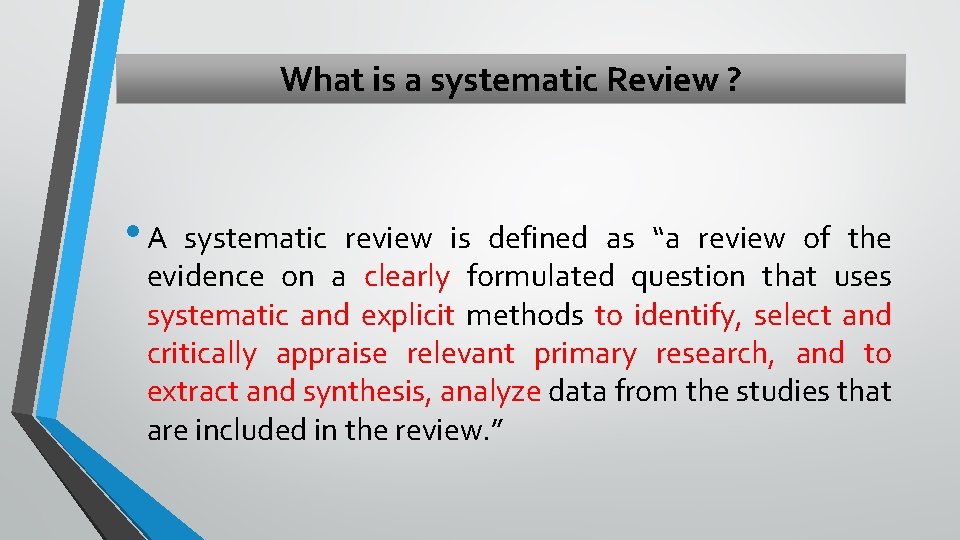 What is a systematic Review ? • A systematic review is defined as “a