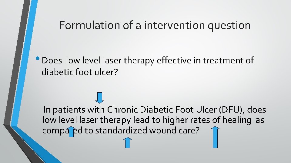 Formulation of a intervention question • Does low level laser therapy effective in treatment