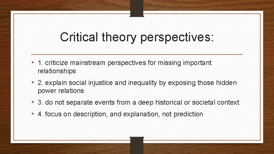 Critical theory perspectives: • 1. criticize mainstream perspectives for missing important relationships • 2.