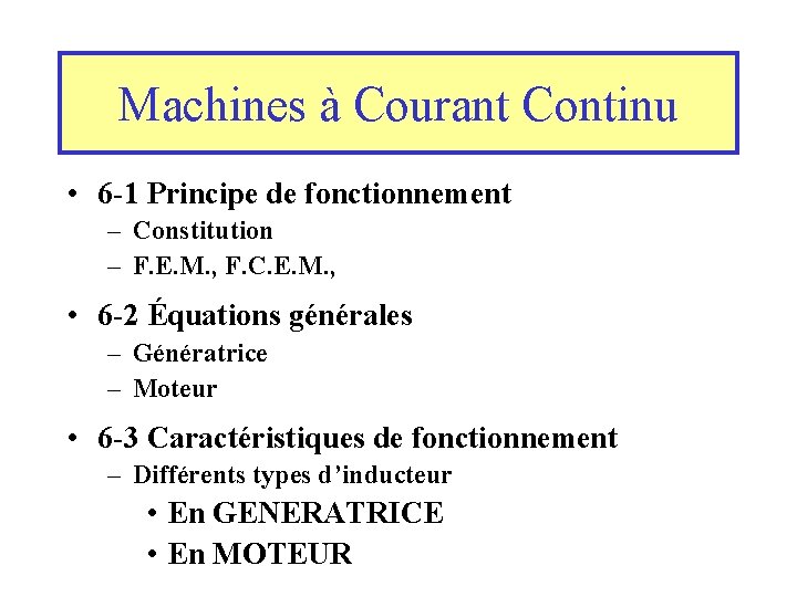 Machines à Courant Continu • 6 -1 Principe de fonctionnement – Constitution – F.