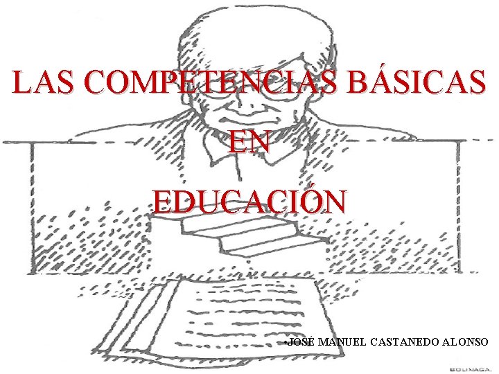 LAS COMPETENCIAS BÁSICAS EN EDUCACIÓN • JOSÉ MANUEL CASTANEDO ALONSO 