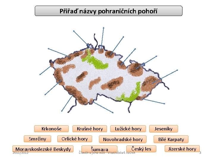 Přiřaď názvy pohraničních pohoří Krkonoše Smrčiny Krušné hory Orlické hory Moravskoslezské Beskydy 2011/2012 Lužické