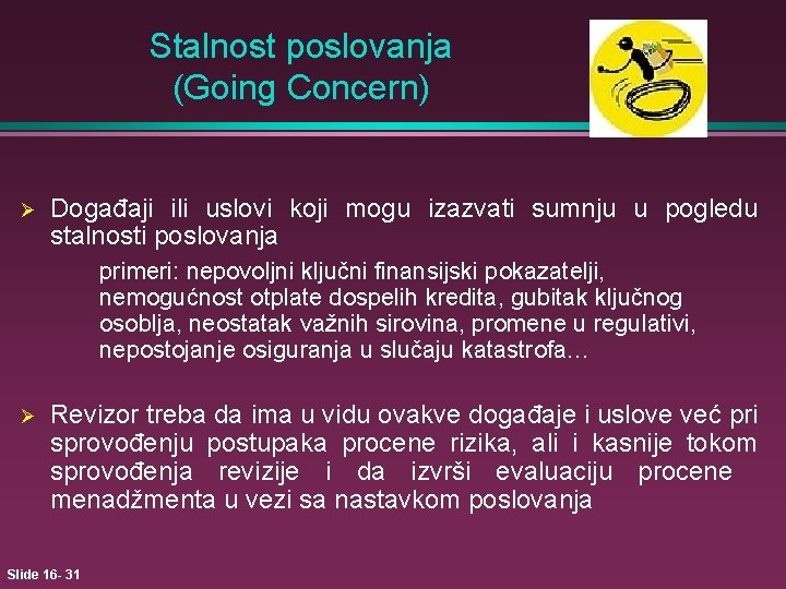 Stalnost poslovanja (Going Concern) Ø Događaji ili uslovi koji mogu izazvati sumnju u pogledu