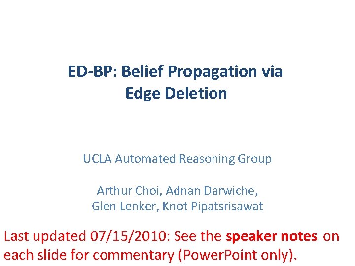 ED-BP: Belief Propagation via Edge Deletion UCLA Automated Reasoning Group Arthur Choi, Adnan Darwiche,