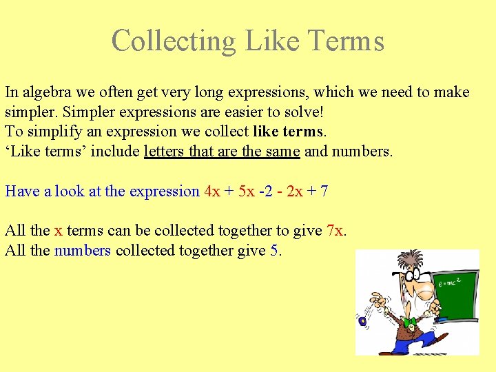 Collecting Like Terms In algebra we often get very long expressions, which we need