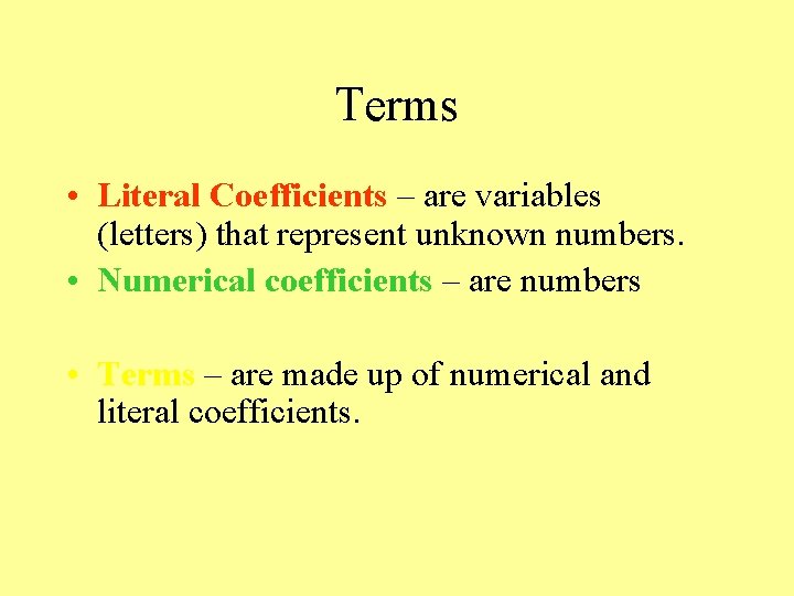 Terms • Literal Coefficients – are variables (letters) that represent unknown numbers. • Numerical