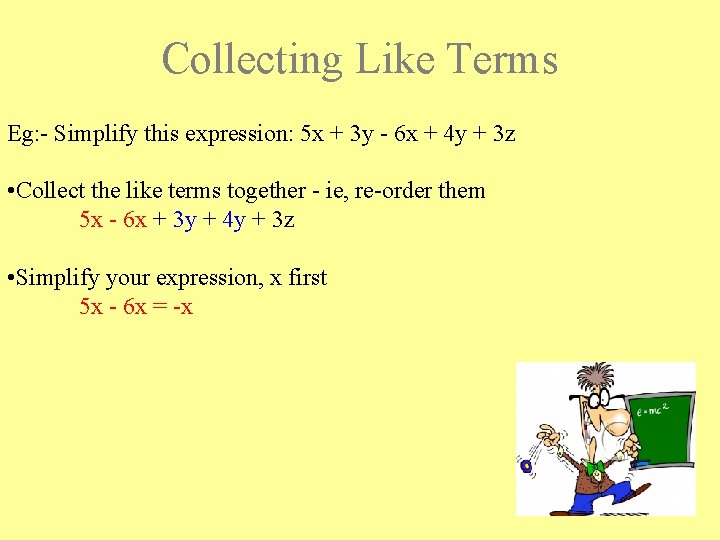 Collecting Like Terms Eg: - Simplify this expression: 5 x + 3 y -