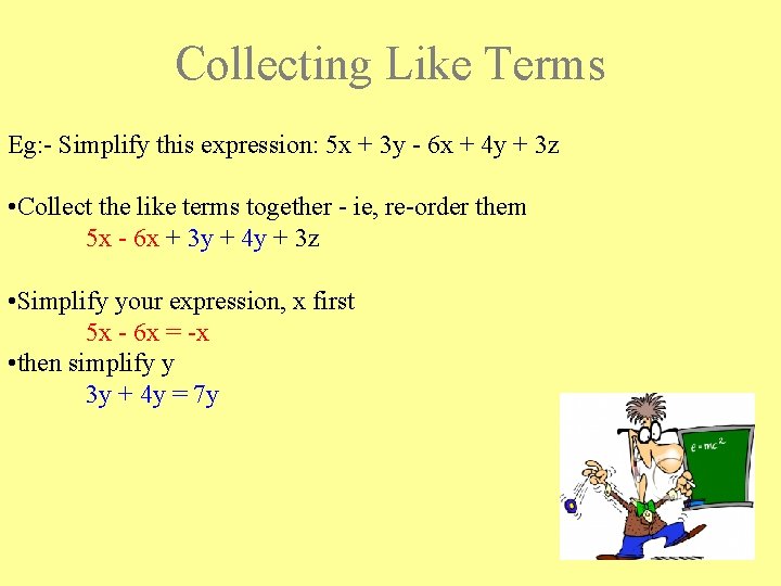 Collecting Like Terms Eg: - Simplify this expression: 5 x + 3 y -