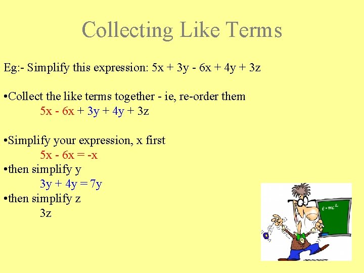 Collecting Like Terms Eg: - Simplify this expression: 5 x + 3 y -