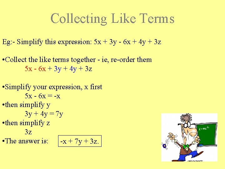 Collecting Like Terms Eg: - Simplify this expression: 5 x + 3 y -