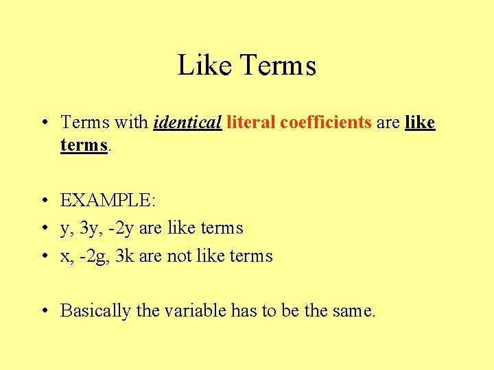 Like Terms • Terms with identical literal coefficients are like terms. • EXAMPLE: •