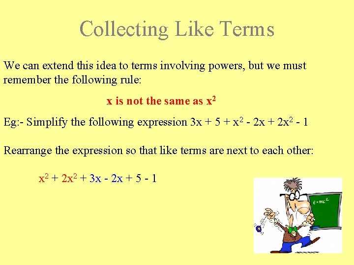 Collecting Like Terms We can extend this idea to terms involving powers, but we