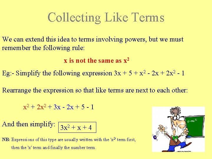 Collecting Like Terms We can extend this idea to terms involving powers, but we