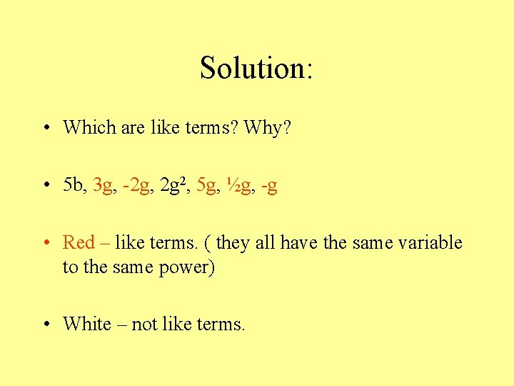 Solution: • Which are like terms? Why? • 5 b, 3 g, -2 g,