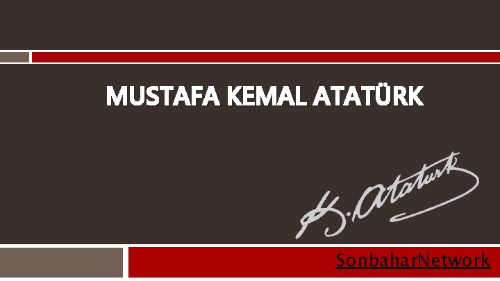 MUSTAFA KEMAL ATATÜRK Sonbahar. Network 