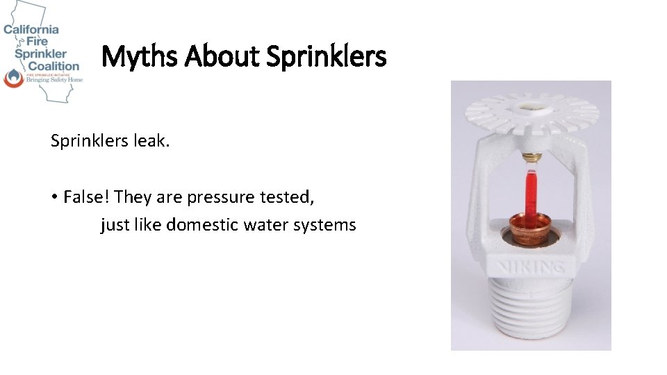 Myths About Sprinklers leak. • False! They are pressure tested, just like domestic water