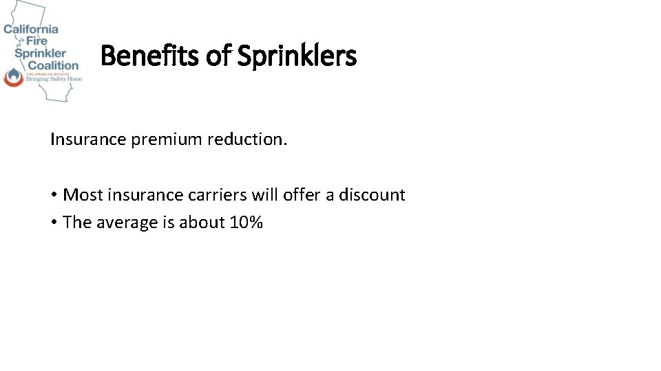 Benefits of Sprinklers Insurance premium reduction. • Most insurance carriers will offer a discount