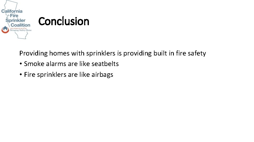 Conclusion Providing homes with sprinklers is providing built in fire safety • Smoke alarms